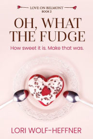 Title: Oh, What the Fudge, Author: Lori Wolf-Heffner