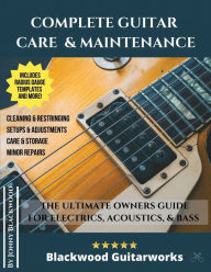 Title: Complete Guitar Care & Maintenance: The Ultimate Owners Guide, Author: Jonny Blackwood