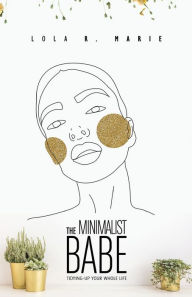 Title: The Minimalist Babe: Tidying-Up Your Whole Life, Author: Lola R. Marie
