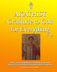 Title: Akathist of Gratitude to God for Everything, Author: Iaroslav Wise