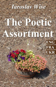 Title: The Poetic Assortment, Author: Iaroslav Wise