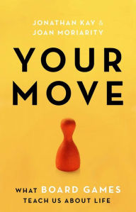 Title: Your Move: What Board Games Teach Us About Life, Author: Joan Moriarity