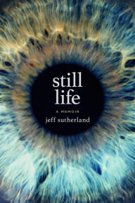 Title: Still Life: A Memoir, Author: Jeff Sutherland