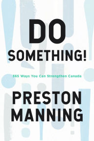 Title: Do Something!: 365 Ways You Can Strengthen Canada, Author: Preston Manning