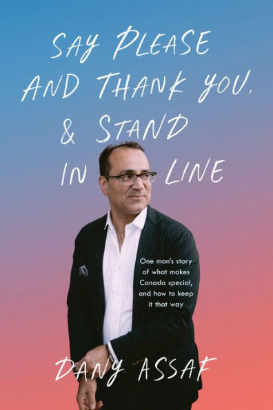 Say Please and Thank You & Stand Line: One man's story of what makes Canada special, how to keep it that way
