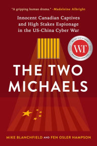 Title: The Two Michaels: Innocent Canadian Captives and High Stakes Espionage in the US-China Cyber War, Author: Fen Hampson