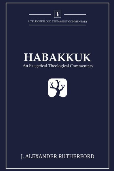 Habakkuk: An Exegetical-Theological Commentary