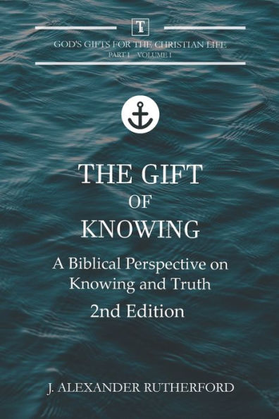 The Gift of Knowing: A Biblical Perspective on Knowing and Truth