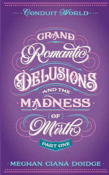 Grand Romantic Delusions and the Madness of Mirth (Part One): Conduit World