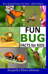 Title: Fun Bug Facts for Kids, Author: Jacquelyn Elnor  Elnor Johnson