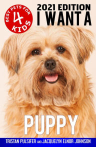 Title: I Want A Puppy (Best Pets For Kids Book 4), Author: Tristan Pulsifer
