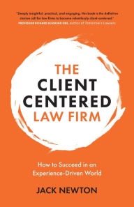 Title: The Client-Centered Law Firm: How to Succeed in an Experience-Driven World, Author: Jack Newton