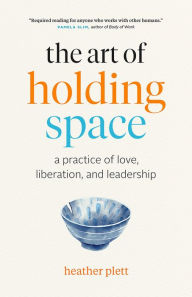 Download online books free audio The Art of Holding Space: A Practice of Love, Liberation, and Leadership