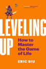 Leveling Up: How To Master The Game of Life