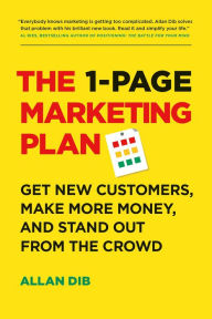 Title: The 1-Page Marketing Plan: Get New Customers, Make More Money, And Stand out From The Crowd, Author: Allan Dib