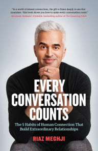 Title: Every Conversation Counts: The 5 Habits of Human Connection that Build Extraordinary Relationships, Author: Riaz Meghji