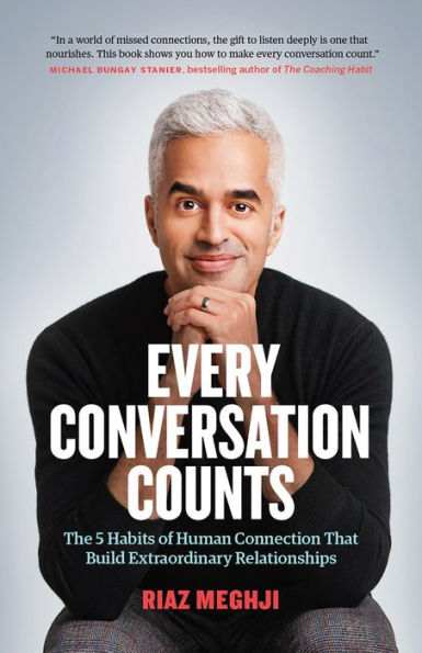 Every Conversation Counts: The 5 Habits of Human Connection that Build Extraordinary Relationships