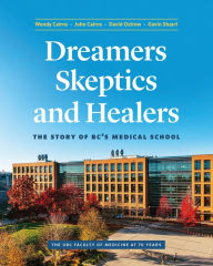 Title: Dreamers, Skeptics, and Healers: The Story of BC's Medical School, Author: Wendy Cairns