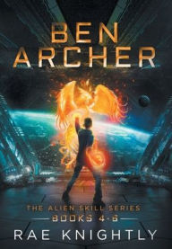 Title: Ben Archer (The Alien Skill Series, Books 4-6), Author: Rae Knightly