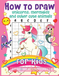 Title: How to Draw Unicorns, Mermaids and Other Cute Animals for Kids: The Step by Step Drawing Book for Kids to Learn to Draw Unicorns, Mermaids and Their Magical Friends! (Boys and Girls How to Draw Books), Author: Amazing Activity Press