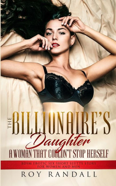 The Billionaire's Daughter A Woman That Couldn't Stop Herself: BDSM Erotic Sex Short Slutty Story For Women and Men Paperback