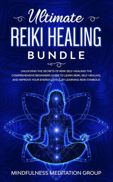 Ultimate Reiki Healing Bundle: Unlocking The Secrets of Self-Healing! Comprehensive Beginners Guide to Learn Reiki, Self-Healing, and Improve Your Energy Levels, by Learning Symbols!