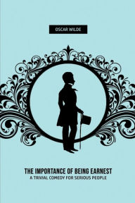 Title: The Importance of Being Earnest: A Trivia Comedy for Serious People, Author: Oscar Wilde