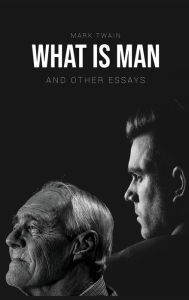 Title: What Is Man?: And Other Essays, Author: Mark Twain