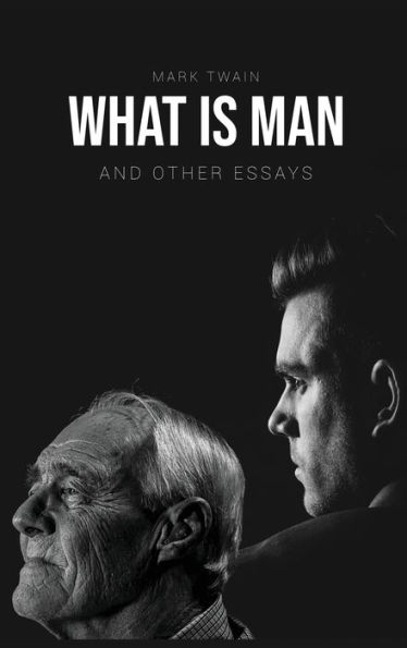 What Is Man?: And Other Essays