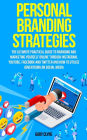 Personal Branding Strategies: The Ultimate Practical Guide to Branding And Marketing Yourself Online Through Instagram, YouTube, Facebook and Twitter And How To Utilize Advertising on Social Media