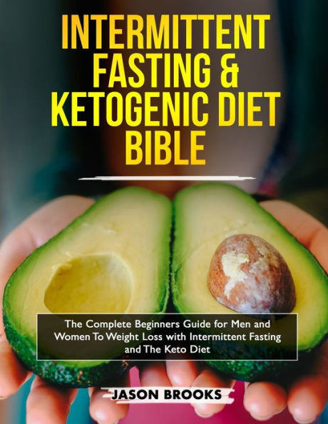 Intermittent Fasting and Ketogenic Diet Bible: The complete Beginners Guide for Men Women To Weight Loss with Keto