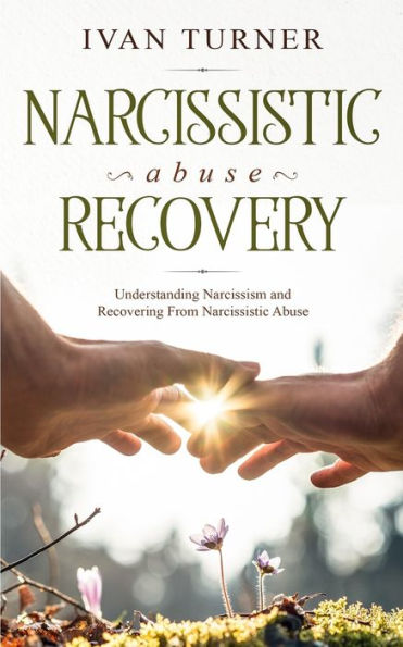 Narcissistic Abuse Recovery: Understanding Narcissism And Recovering From