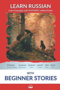 Title: Learn Russian with Beginner Stories: Interlinear Russian to English, Author: Kees Van Den End