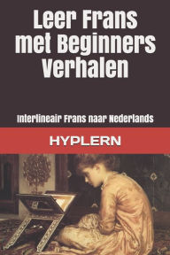 Title: Leer Frans met Beginners Verhalen: Interlineair Frans naar Nederlands, Author: Bermuda Word Hyplern