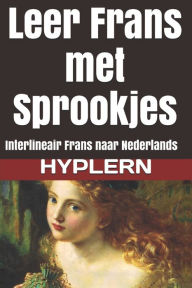 Title: Leer Frans met Sprookjes: Interlineair Frans naar Nederlands, Author: Kees Van Den End