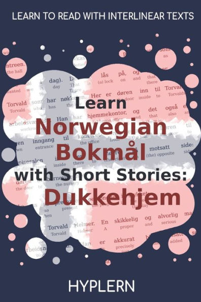 Learn Norwegian BokmÃ¯Â¿Â½l with Short Stories: Dukkehjem: Interlinear Norwegian BokmÃ¯Â¿Â½l to English