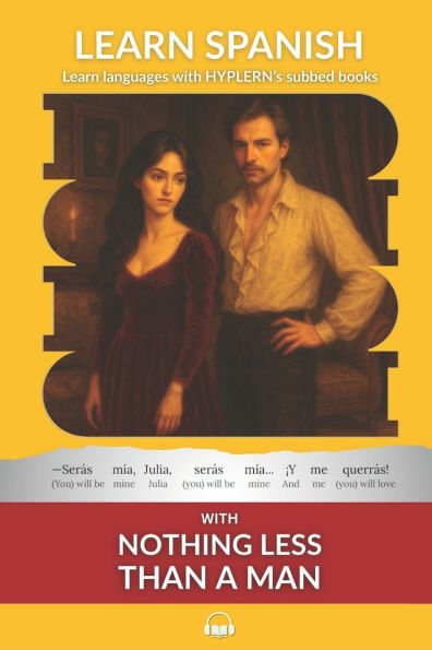 Learn Spanish with Nothing less than a Man: Interlinear Spanish to English