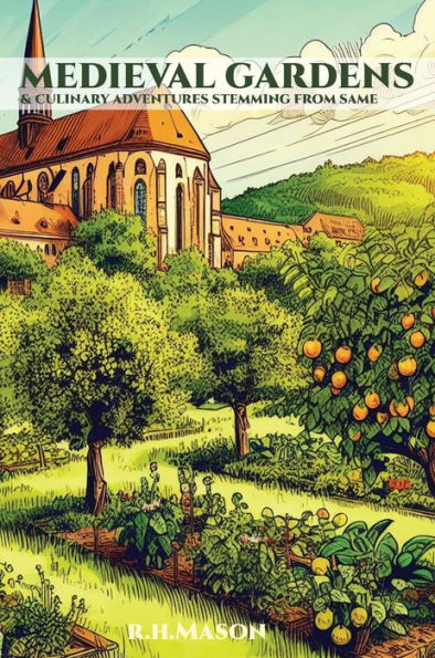 Medieval Gardens and Culinary Adventures Stemming from Same