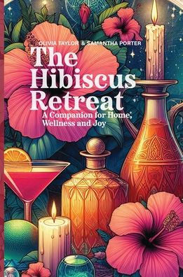 The Hibiscus Retreat: A Companion for Home, Wellness and Joy