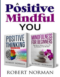 Title: Positive Thinking, Mindfulness for Beginners: 2 Books in 1! 30 Days Of Motivation And Affirmations to Change Your 