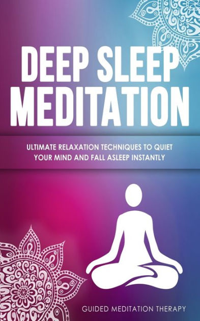 Deep Sleep Meditation: Ultimate Relaxation Techniques to Quiet Your ...