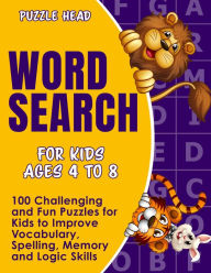 Title: Word Search for Kids Ages 4 to 8: 100 Challenging and Fun Puzzles for Kids to Improve Vocabulary, Spelling, Memory and Logic Skills, Author: Puzzle Head