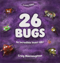 Title: 26 Bugs: An Incredible Insect ABC!, Author: Craig Macnaughton