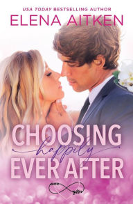 Title: Choosing Happily Ever After, Author: Elena Aitken