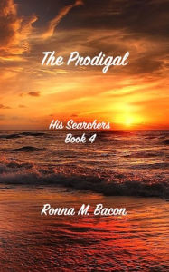 Title: The Prodigal, Author: Ronna M Bacon