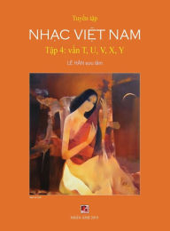 Title: Tuyển Tập Nhạc Việt Nam (Tập 4) (T, U, V, X, Y) (Hard Cover), Author: Han Le