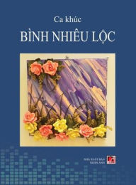 Title: Ca Khï¿½c Bï¿½nh Nhiï¿½u Lộc (hard cover), Author: Nhieu Loc Binh
