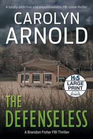 Title: The Defenseless: A totally addictive and unputdownable FBI crime thriller, Author: Carolyn Arnold