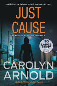 Title: Just Cause: A nail-biting crime thriller packed with heart-pounding twists, Author: Carolyn Arnold