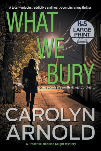 What We Bury: A totally gripping, addictive and heart-pounding crime thriller